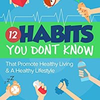 Healthy Living (2nd Edition): 12 Habits You Don’t Know That Promote Healthy Living & a Healthy Lifestyle! by Linda Westwood