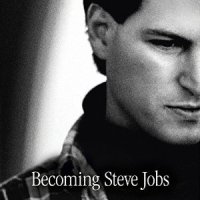 Becoming Steve Jobs: The Evolution of a Reckless Upstart into a Visionary Leader by Brent Schlender