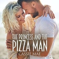 The Princess and the Pizza Man by Cassie Mae